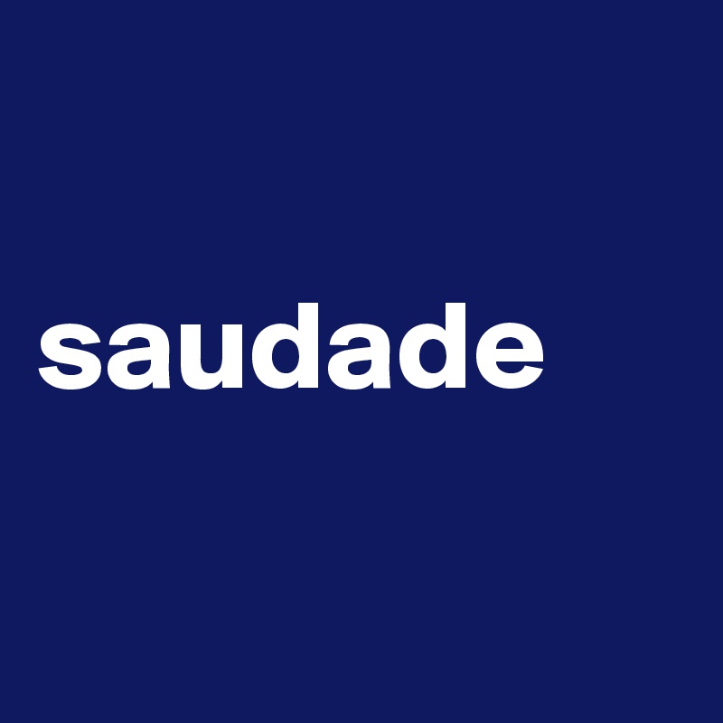 

saudade

