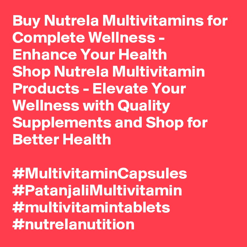 Buy Nutrela Multivitamins for Complete Wellness - Enhance Your Health
Shop Nutrela Multivitamin Products - Elevate Your Wellness with Quality Supplements and Shop for Better Health

#MultivitaminCapsules #PatanjaliMultivitamin #multivitamintablets #nutrelanutition
