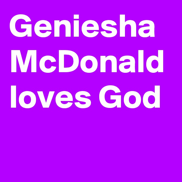 Geniesha McDonald loves God 