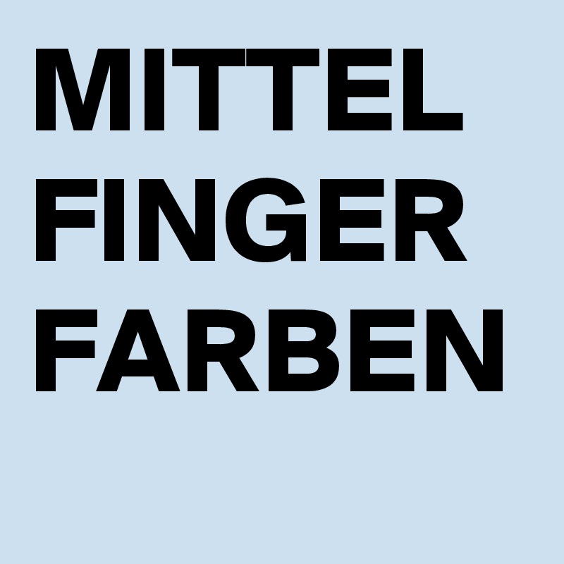 MITTEL
FINGER
FARBEN