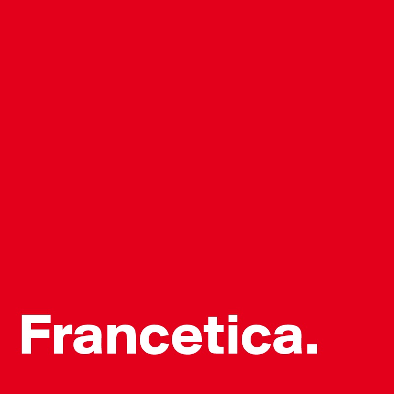 




Francetica. 