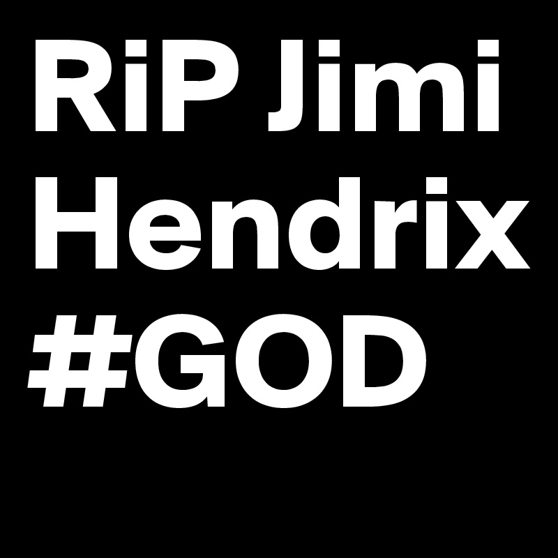 RiP Jimi Hendrix #GOD