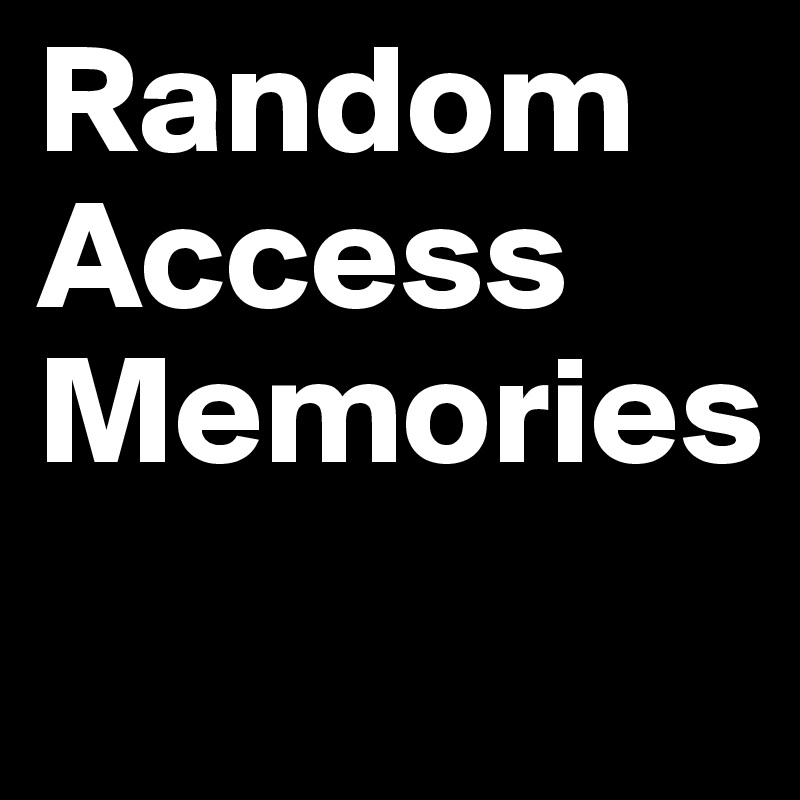 Random Access Memories
