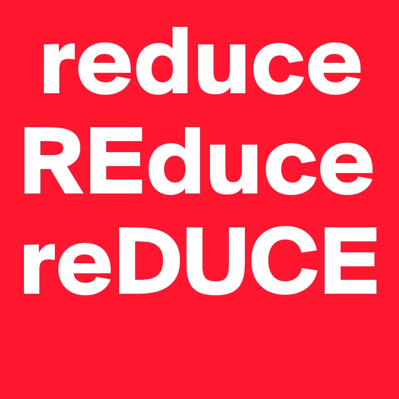  reduce
REduce
reDUCE