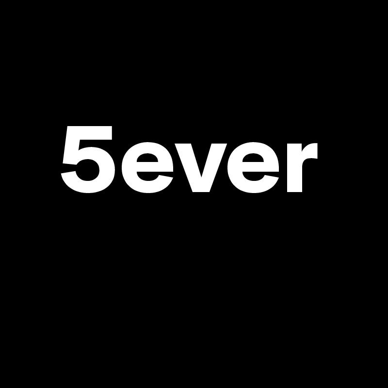 
  5ever