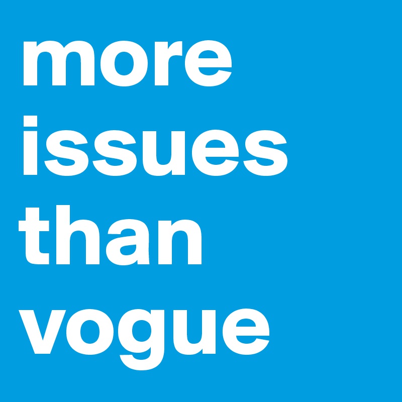 more issues than vogue
