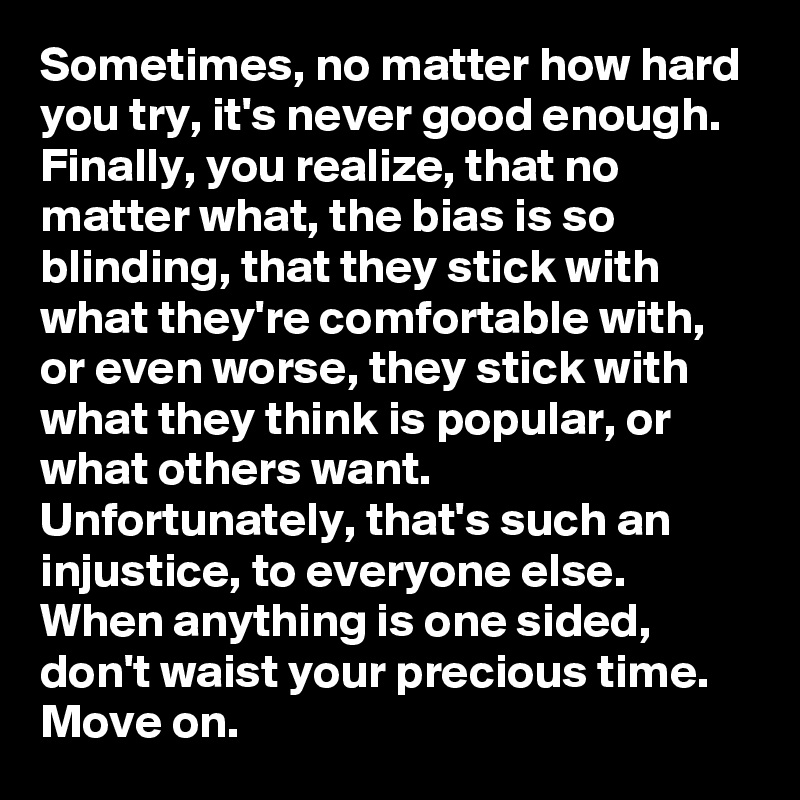 sometimes-no-matter-how-hard-you-try-it-s-never-good-enough-finally