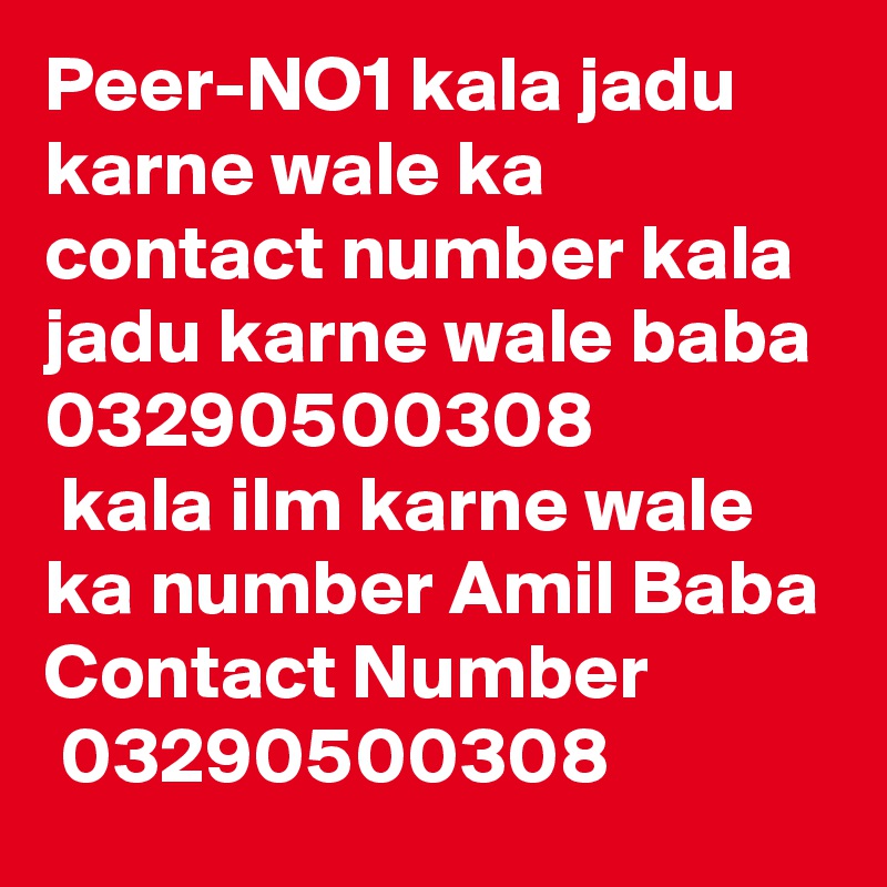 Peer-NO1 kala jadu karne wale ka contact number kala jadu karne wale baba
03290500308
 kala ilm karne wale ka number Amil Baba Contact Number
 03290500308
