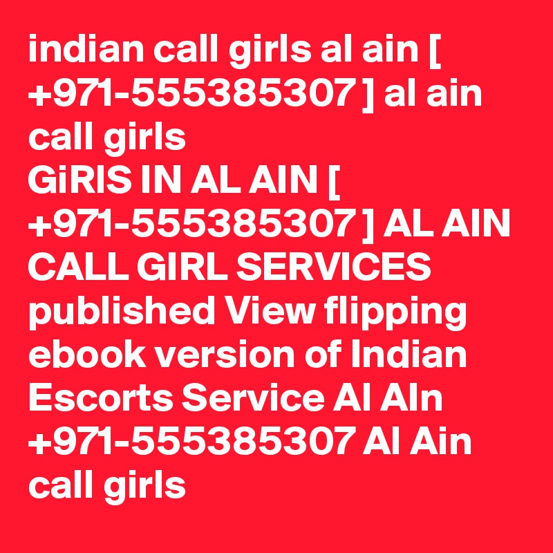 indian call girls al ain [ +971-555385307 ] al ain call girls
GiRlS IN AL AIN [ +971-555385307 ] AL AIN CALL GIRL SERVICES  published View flipping ebook version of Indian Escorts Service Al AIn +971-555385307 Al Ain call girls