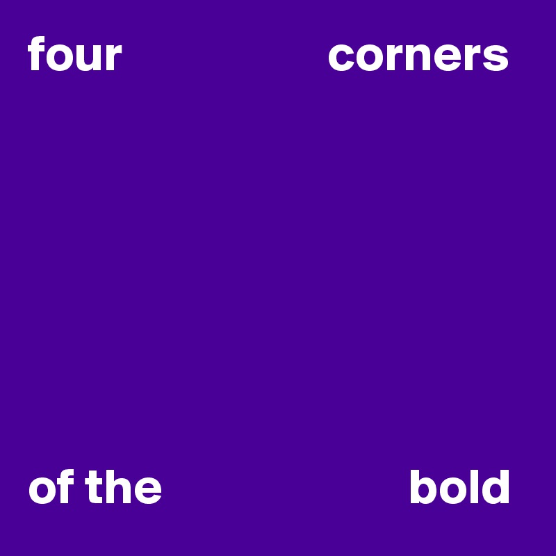 four                    corners







of the                        bold