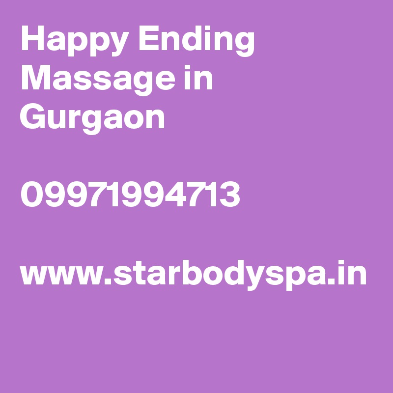 Happy Ending Massage in Gurgaon

09971994713

www.starbodyspa.in