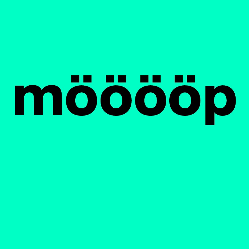 
mööööp
