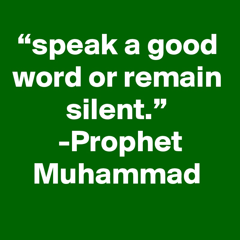 speak-a-good-word-or-remain-silent-prophet-muhammad-post-by