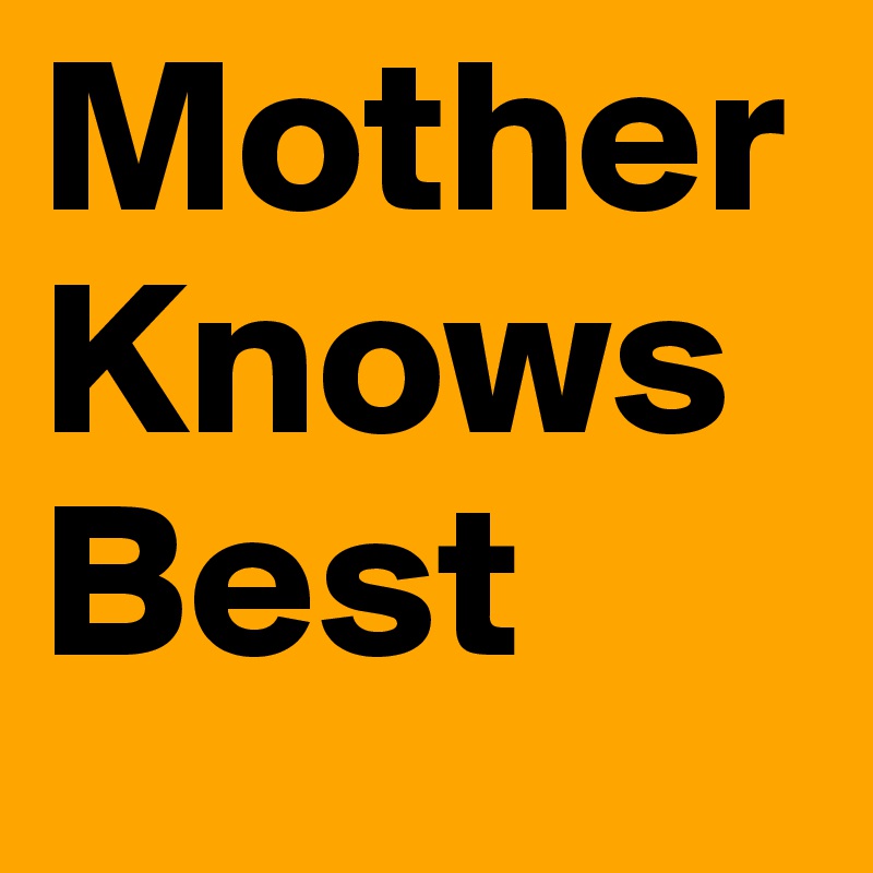 Mother Knows Best - Post by gumsel on Boldomatic