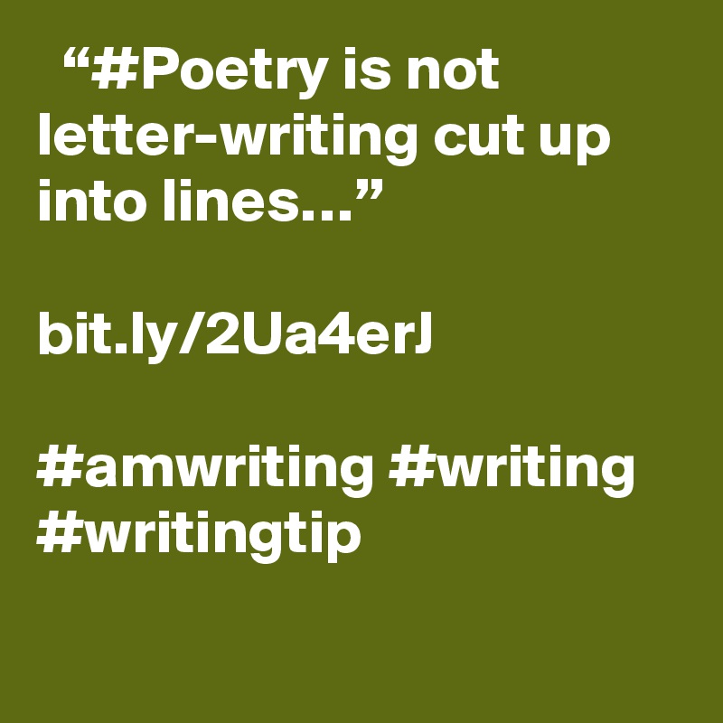   “#Poetry is not letter-writing cut up into lines…”

bit.ly/2Ua4erJ

#amwriting #writing #writingtip
