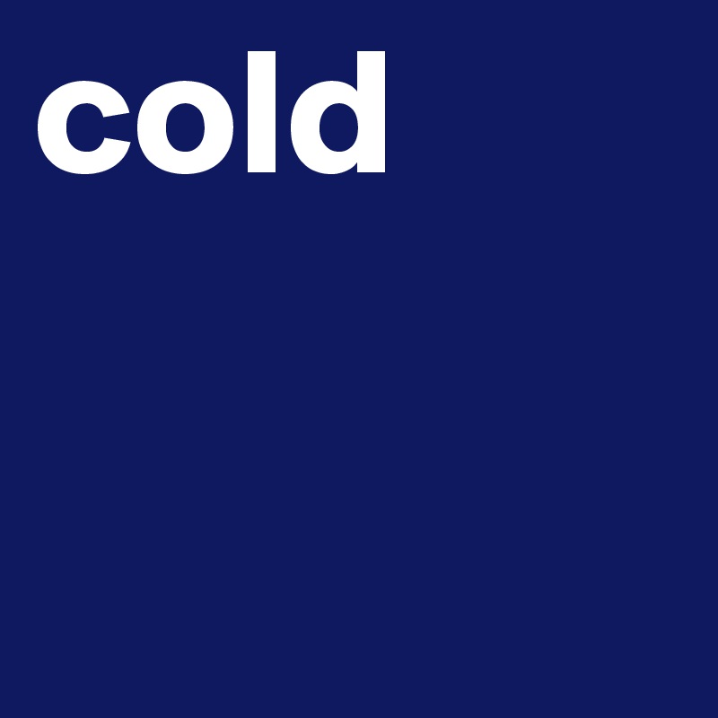 cold
