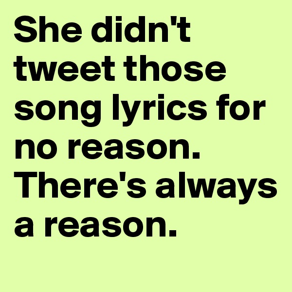 She didn't tweet those song lyrics for no reason. There's always a reason.