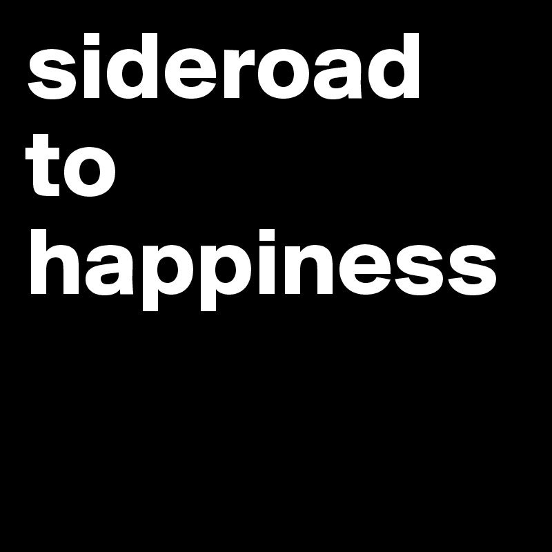 sideroad to happiness

