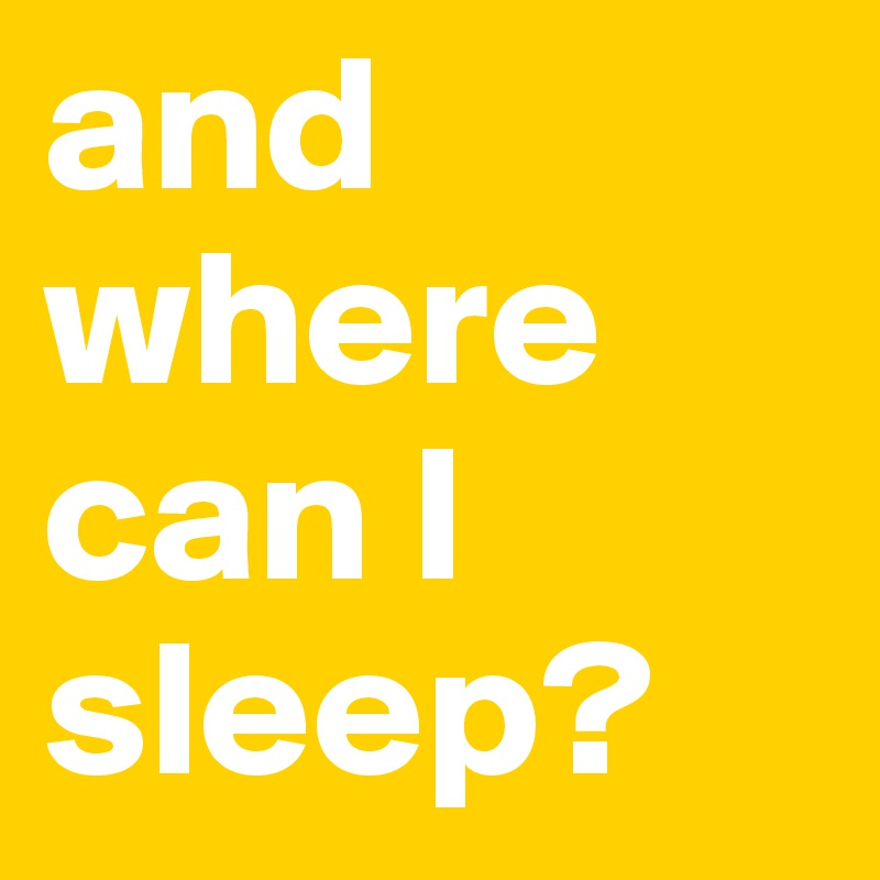 and where can I sleep?