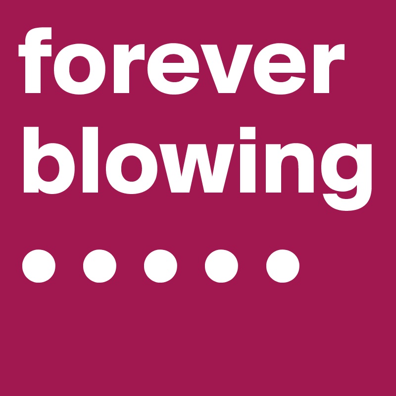 forever blowing • • • • •
