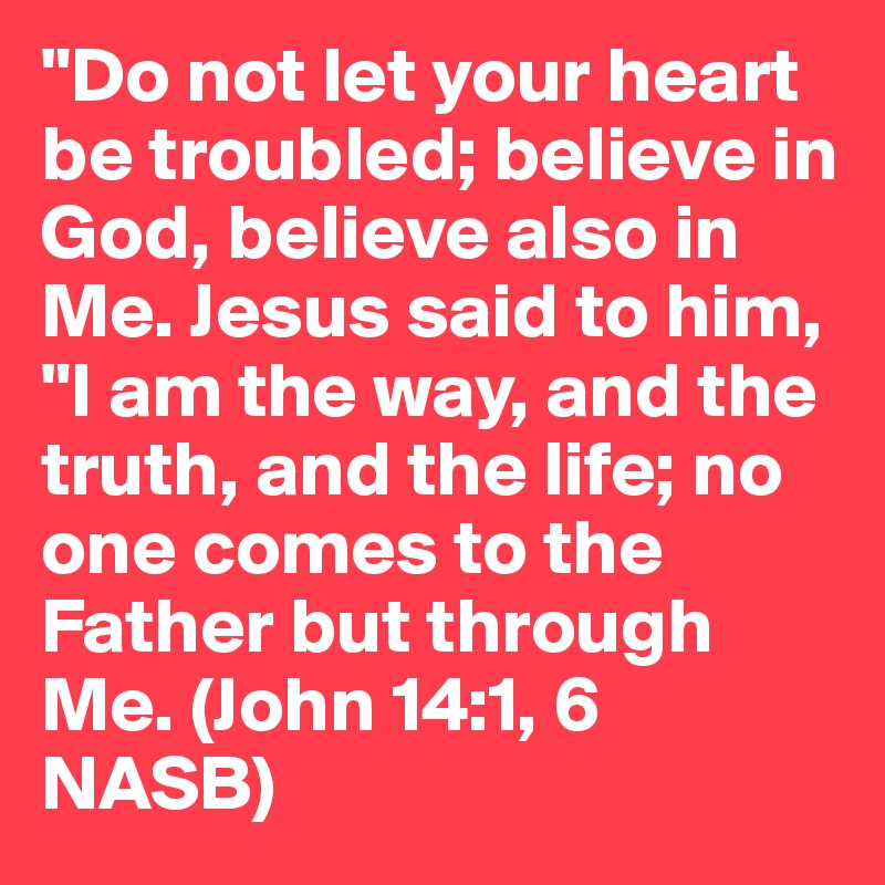 Do Not Let Your Heart Be Troubled Believe In God Believe Also In Me Jesus Said