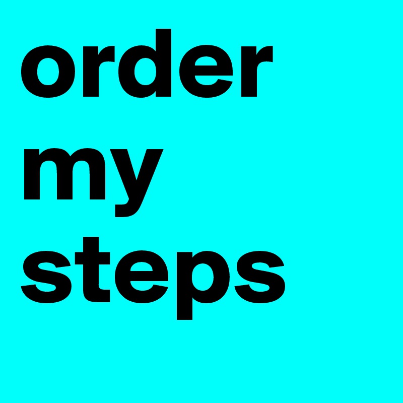 order my 
steps