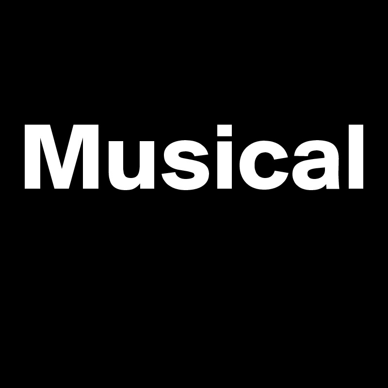 
Musical
