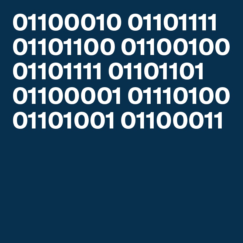 01100010 01101111 01101100 01100100 01101111 01101101 01100001 01110100 01101001 01100011


