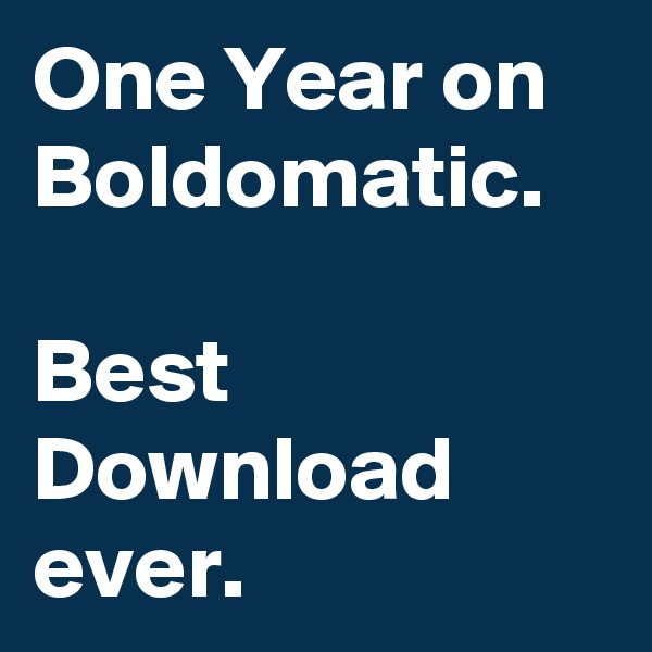 One Year on Boldomatic.

Best Download ever.
