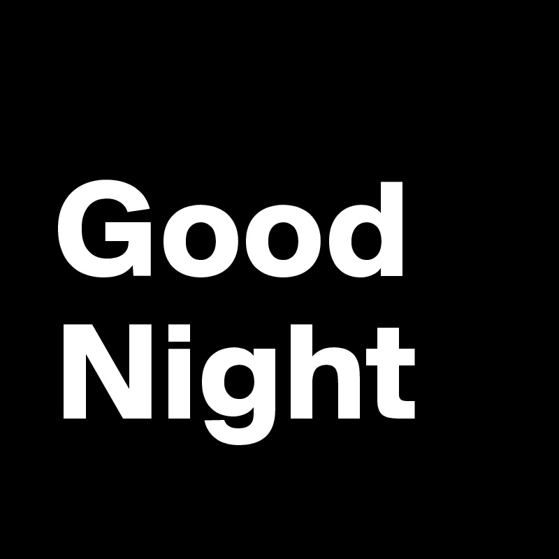 
 Good
 Night