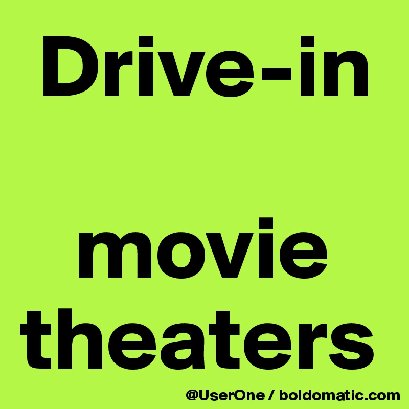  Drive-in

   movie
theaters