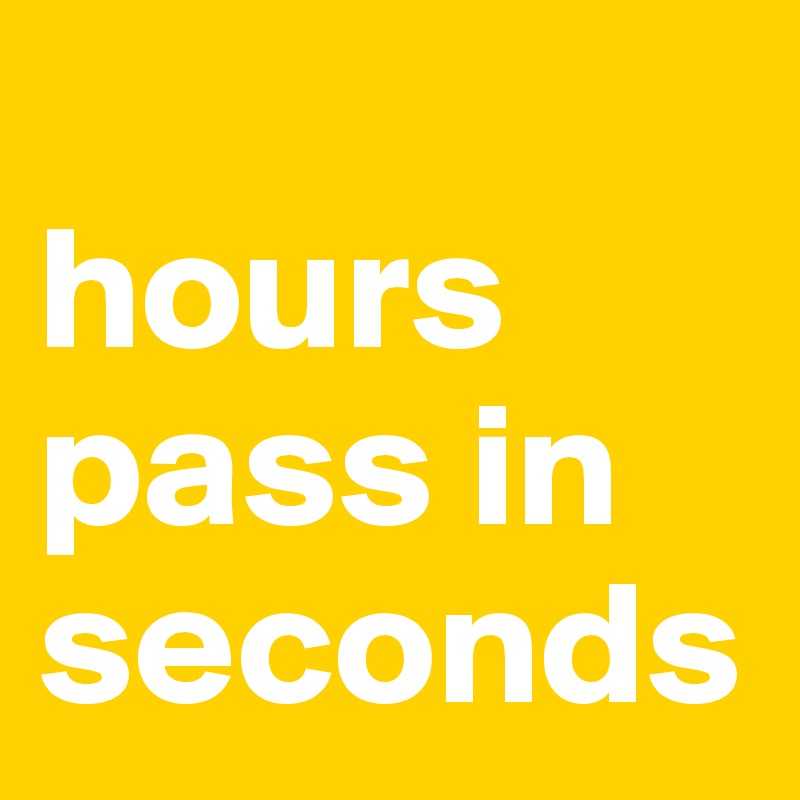 
hours pass in seconds 