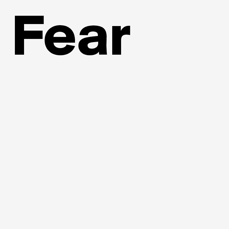 Fear