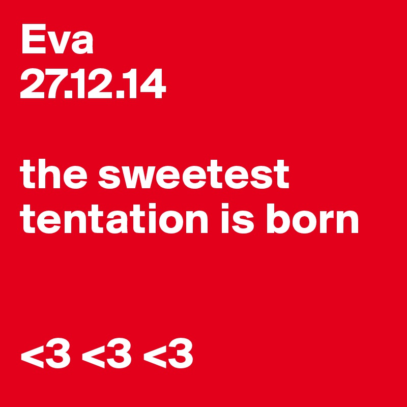 Eva
27.12.14

the sweetest tentation is born


<3 <3 <3