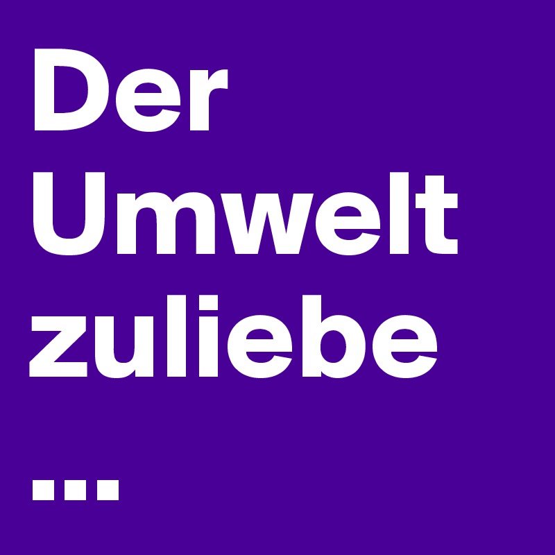 Der Umwelt Zuliebe Post By Hanna1 On Boldomatic