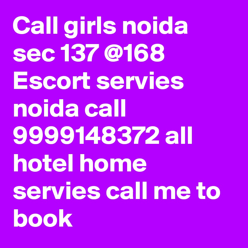 Call girls noida sec 137 @168 Escort servies noida call 9999148372 all hotel home servies call me to book