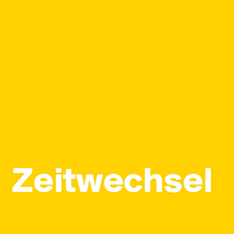 


 Zeitwechsel 
