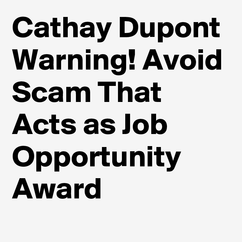 Cathay Dupont Warning! Avoid Scam That Acts as Job Opportunity Award