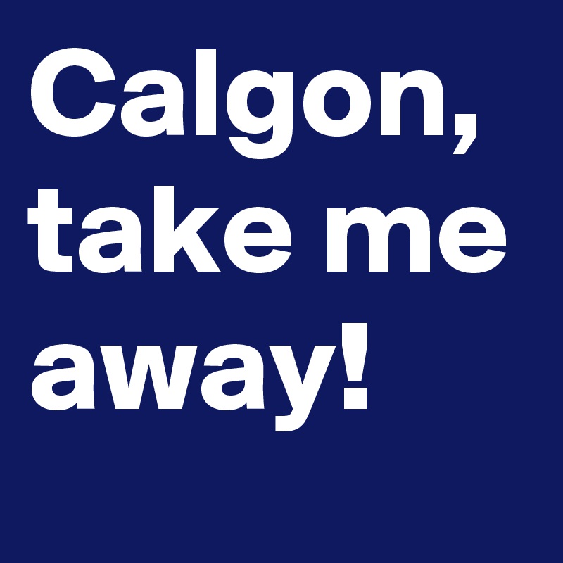 Calgon Take Me Away Post By Meohmy On Boldomatic