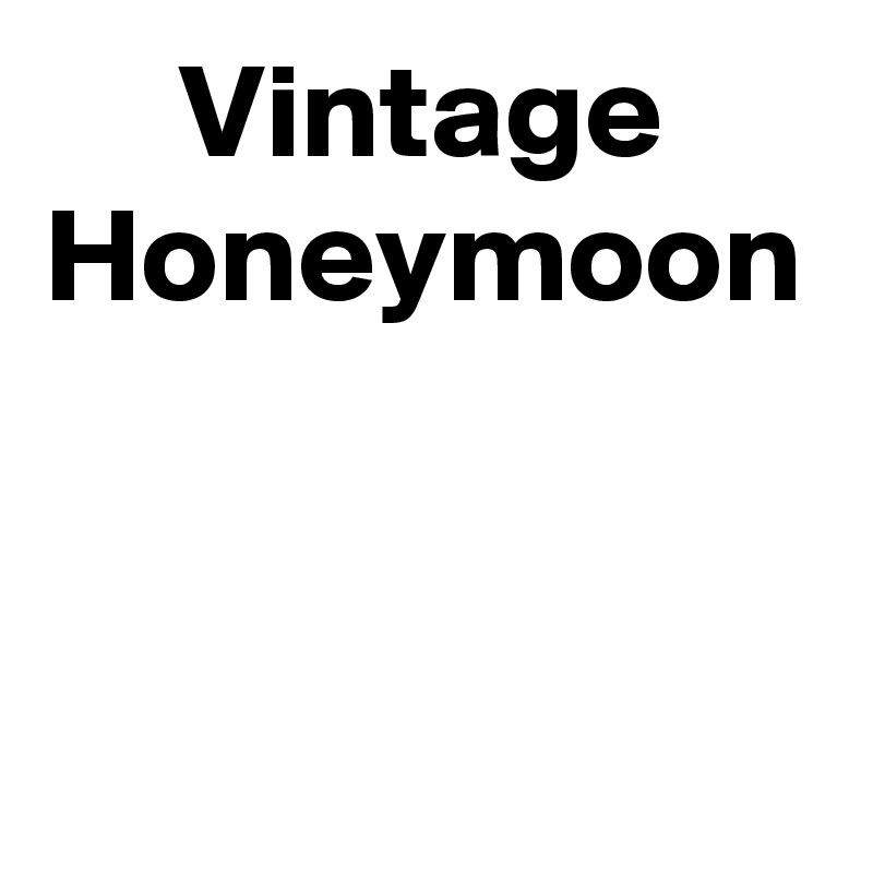      Vintage Honeymoon