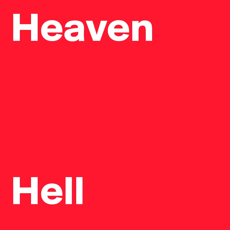 Heaven



Hell