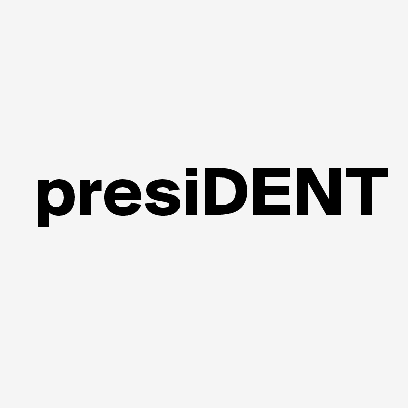 

 presiDENT

