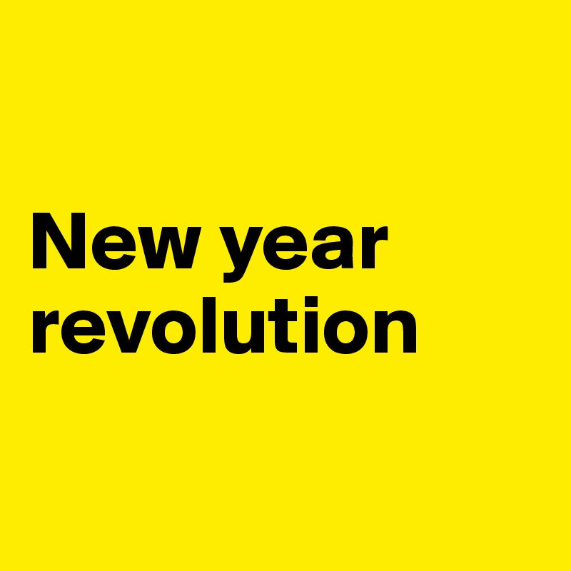 

New year  revolution

                                     