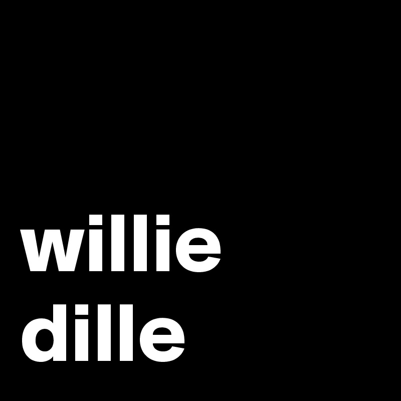 

willie
dille