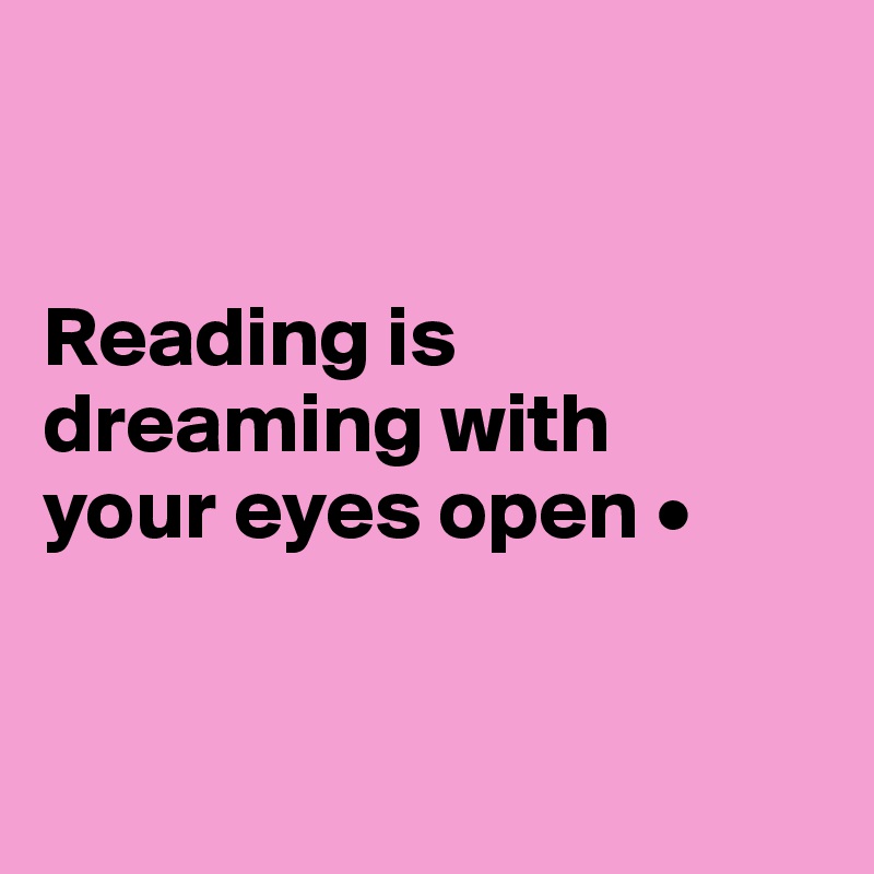 


Reading is dreaming with
your eyes open •


