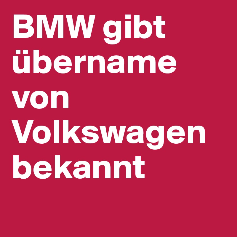 BMW gibt übername von Volkswagen bekannt
