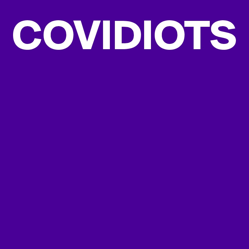 COVIDIOTS



