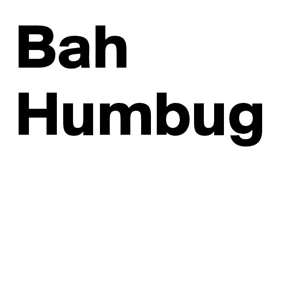 Bah Humbug