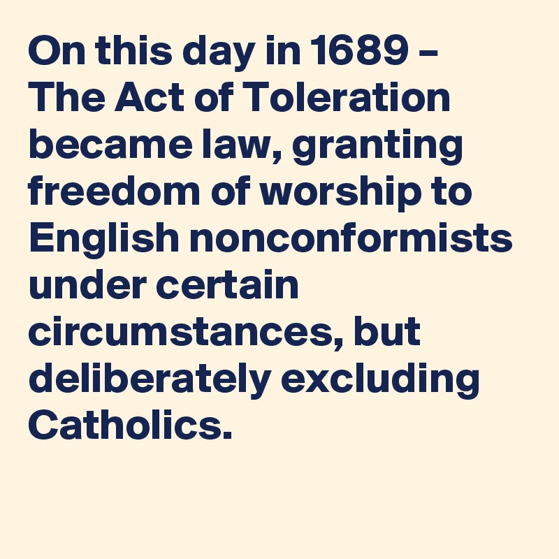 on-this-day-in-1689-the-act-of-toleration-became-law-granting