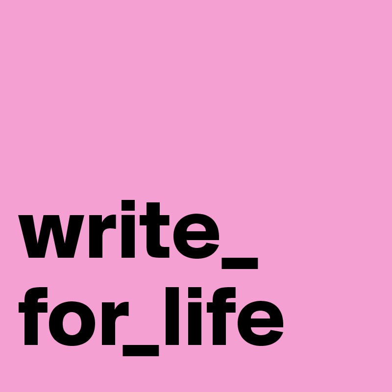 

write_
for_life 